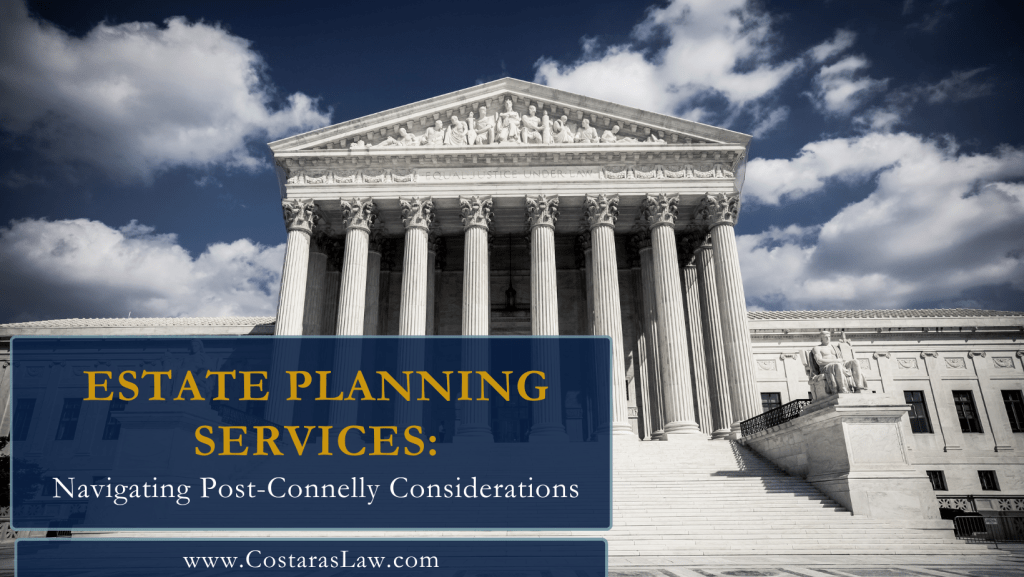 Estate Planning Services: Navigating Post-Connelly Considerations