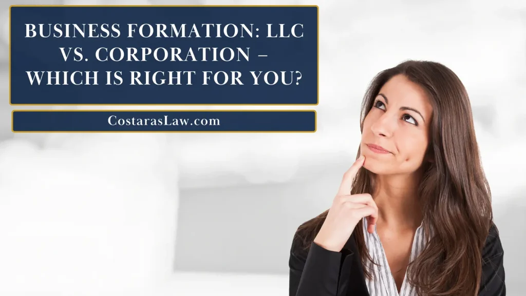 Business Formation: LLC vs. Corporation – Which Is Right for You?